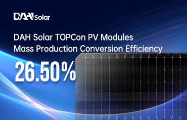 26,5%! Um novo recorde de eficiência de conversão de produção em massa de módulos fotovoltaicos TOPCon da DAH Solar