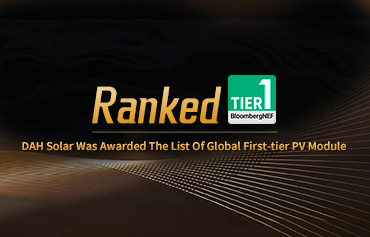 Classificado como BNEF Nível 1! DAH Solar foi premiada com a lista de fabricantes globais de módulos fotovoltaicos de primeiro nível